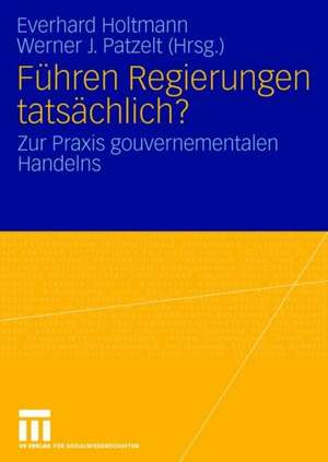 Führen Regierungen tatsächlich?: Zur Praxis gouvernementalen Handelns de Everhard Holtmann