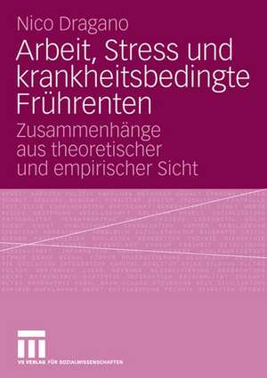 Arbeit, Stress und krankheitsbedingte Frührenten: Zusammenhänge aus theoretischer und empirischer Sicht de Nico Dragano