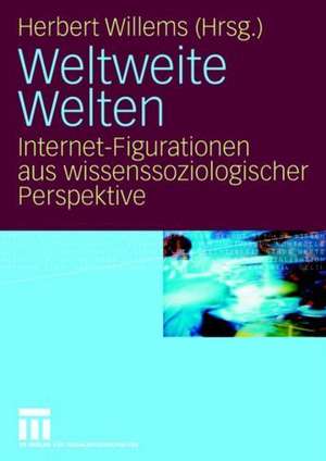 Weltweite Welten: Internet-Figurationen aus wissenssoziologischer Perspektive de Herbert Willems