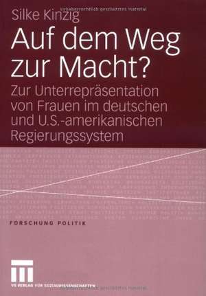 Auf dem Weg zur Macht?: Zur Unterrepräsentation von Frauen im deutschen und U.S.-amerikanischen Regierungssystem de Silke Kinzig