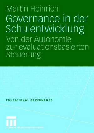 Governance in der Schulentwicklung: Von der Autonomie zur evaluationsbasierten Steuerung de Martin Heinrich