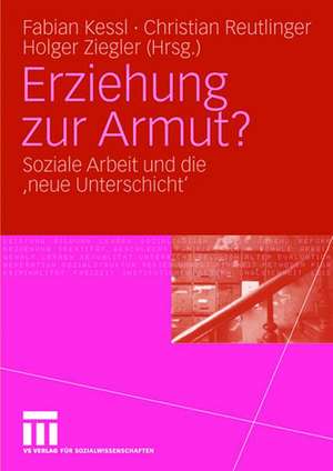 Erziehung zur Armut?: Soziale Arbeit und die 'neue Unterschicht' de Fabian Kessl