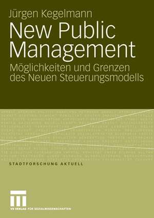 New Public Management: Möglichkeiten und Grenzen des Neuen Steuerungsmodells de Jürgen Kegelmann