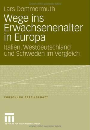 Wege ins Erwachsenenalter in Europa: Italien, Westdeutschland und Schweden im Vergleich de Lars Dommermuth