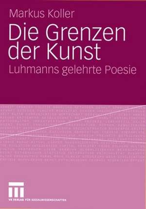 Die Grenzen der Kunst: Luhmanns gelehrte Poesie de Markus Koller