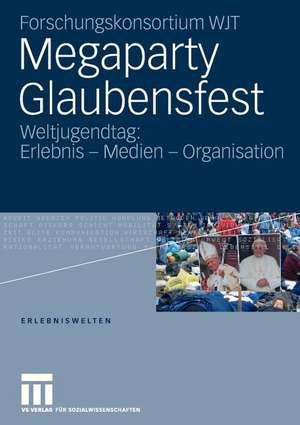 Megaparty Glaubensfest: Weltjugendtag: Erlebnis - Medien - Organisation de Forschungskonsortium WJT