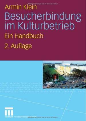 Besucherbindung im Kulturbetrieb: Ein Handbuch de Armin Klein