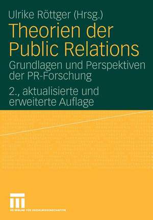 Theorien der Public Relations: Grundlagen und Perspektiven der PR-Forschung de Ulrike Röttger