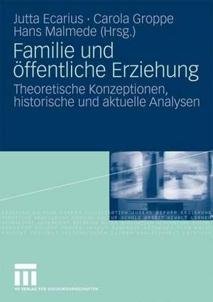 Familie und öffentliche Erziehung: Theoretische Konzeptionen, historische und aktuelle Analysen de Jutta Ecarius