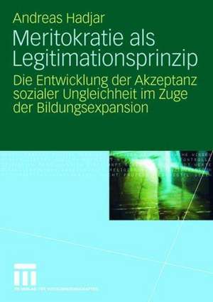 Meritokratie als Legitimationsprinzip: Die Entwicklung der Akzeptanz sozialer Ungleichheit im Zuge der Bildungsexpansion de Andreas Hadjar