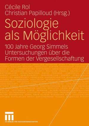 Soziologie als Möglichkeit: 100 Jahre Georg Simmels Untersuchungen über die Formen der Vergesellschaftung de Cécile Rol