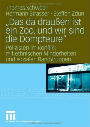 "Das da draußen ist ein Zoo, und wir sind die Dompteure": Polizisten im Konflikt mit ethnischen Minderheiten und sozialen Randgruppen de Thomas Schweer