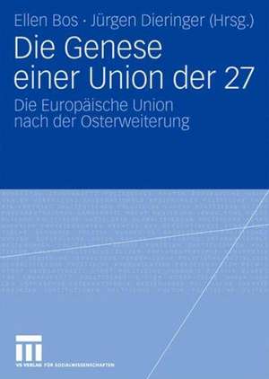 Die Genese einer Union der 27: Die Europäische Union nach der Osterweiterung de Ellen Bos