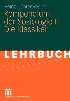 Kompendium der Soziologie II: Die Klassiker de Heinz-Günter Vester