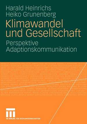 Klimawandel und Gesellschaft: Perspektive Adaptionskommunikation de Harald Heinrichs