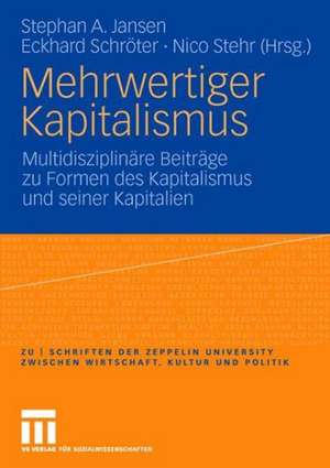 Mehrwertiger Kapitalismus: Multidisziplinäre Beiträge zu Formen des Kapitals und seiner Kapitalien de Stephan A. Jansen