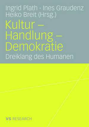 Kultur - Handlung - Demokratie: Dreiklang des Humanen de Ingrid Plath