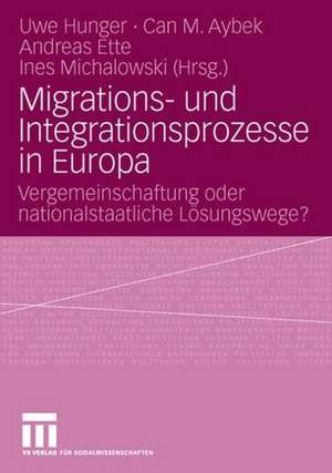 Migrations- und Integrationsprozesse in Europa: Vergemeinschaftung oder nationalstaatliche Lösungswege? de Uwe Hunger