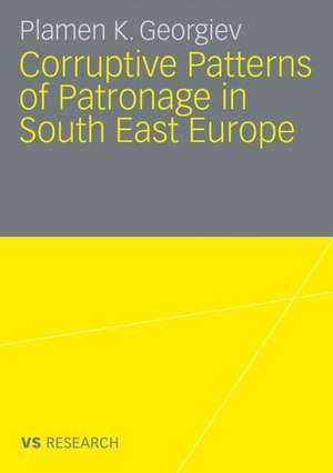 Corruptive Patterns of Patronage in South East Europe de Plamen K. Georgiev