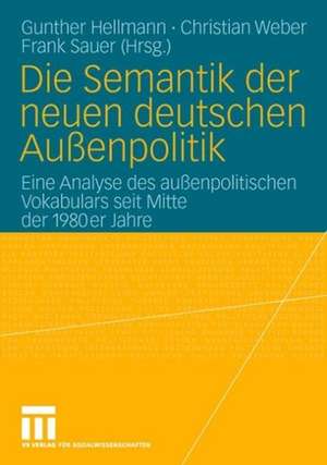 Die Semantik der neuen deutschen Außenpolitik: Eine Analyse des außenpolitischen Vokabulars seit Mitte der 1980er Jahre de Gunther Hellmann