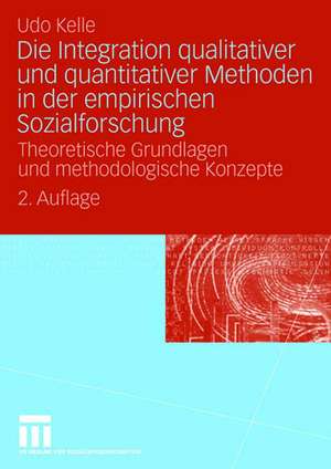 Die Integration qualitativer und quantitativer Methoden in der empirischen Sozialforschung: Theoretische Grundlagen und methodologische Konzepte de Udo Kelle