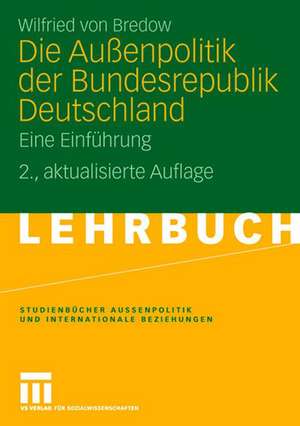 Die Außenpolitik der Bundesrepublik Deutschland: Eine Einführung de Wilfried Von Bredow