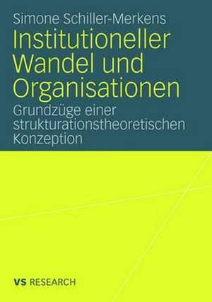 Institutioneller Wandel und Organisationen: Grundzüge einer strukturationstheoretischen Konzeption de Simone Schiller-Merkens