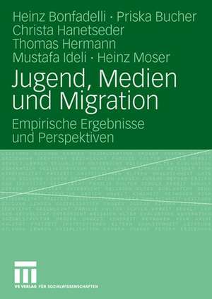 Jugend, Medien und Migration: Empirische Ergebnisse und Perspektiven de Heinz Bonfadelli