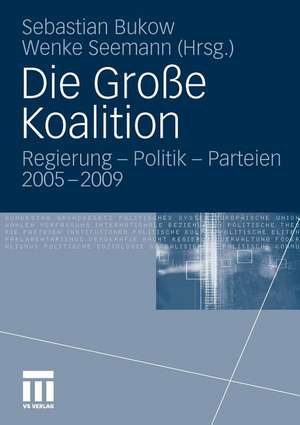 Die Große Koalition: Regierung - Politik - Parteien 2005-2009 de Sebastian Bukow