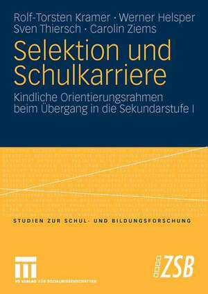 Selektion und Schulkarriere: Kindliche Orientierungsrahmen beim Übergang in die Sekundarstufe I de Rolf-Torsten Kramer