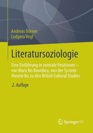 Literatursoziologie: Eine Einführung in zentrale Positionen - von Marx bis Bourdieu, von der Systemtheorie bis zu den British Cultural Studies de Andreas Dörner