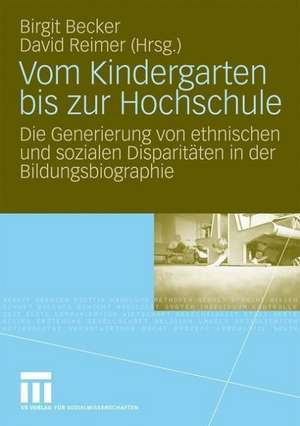 Vom Kindergarten bis zur Hochschule: Die Generierung von ethnischen und sozialen Disparitäten in der Bildungsbiographie de Birgit Becker