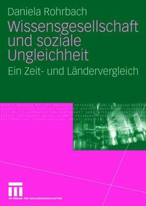 Wissensgesellschaft und soziale Ungleichheit: Ein Zeit- und Ländervergleich de Daniela Rohrbach