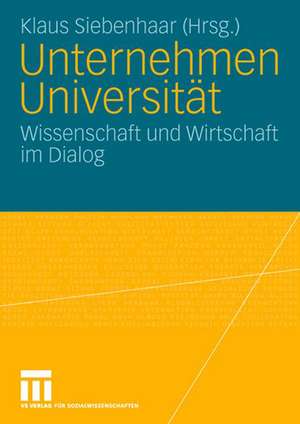 Unternehmen Universität: Wissenschaft und Wirtschaft im Dialog. 2. Forum Hochschulmarketing der Freien Universität Berlin de Klaus Siebenhaar