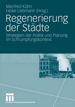 Regenerierung der Städte: Strategien der Politik und Planung im Schrumpfungskontext de Manfred Kühn