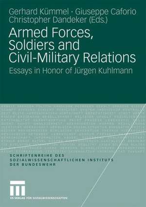 Armed Forces, Soldiers and Civil-Military Relations: Essays in Honor of Jürgen Kuhlmann de Gerhard Kümmel