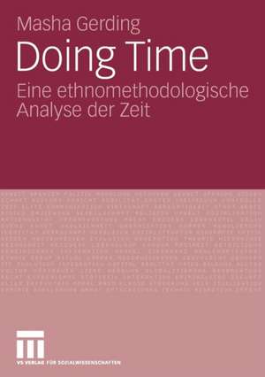 Doing Time: Eine ethnomethodologische Analyse der Zeit de Masha Gerding