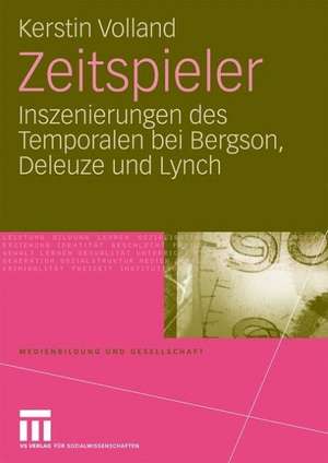 Zeitspieler: Inszenierungen des Temporalen bei Bergson, Deleuze und Lynch de Kerstin Volland