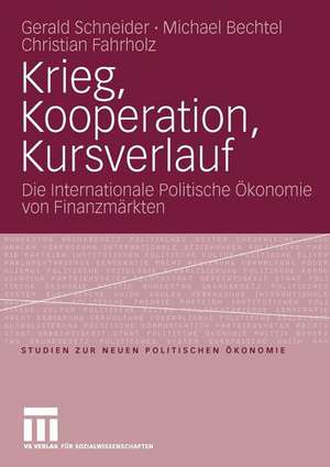 Krieg, Kooperation, Kursverlauf: Die Internationale Politische Ökonomie von Finanzmärkten de Gerald Schneider