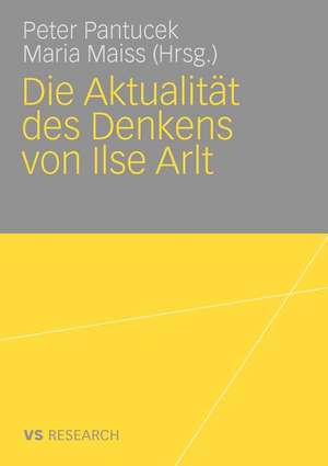 Die Aktualität des Denkens von Ilse Arlt de Peter Pantucek