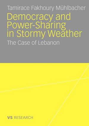 Democratisation and Power-Sharing in Stormy Weather: The Case of Lebanon de Tamirace Fakhoury Mühlbacher