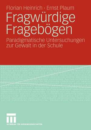 Fragwürdige Fragebögen: Paradigmatische Untersuchungen zur Gewalt in der Schule de Florian Heinrich