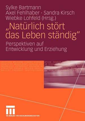 "Natürlich stört das Leben ständig": Perspektiven auf Entwicklung und Erziehung de Sylke Bartmann