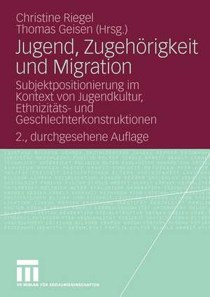 Jugend, Zugehörigkeit und Migration: Subjektpositionierung im Kontext von Jugendkultur, Ethnizitäts- und Geschlechterkonstruktionen de Christine Riegel