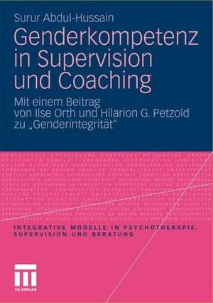 Genderkompetenz in Supervision und Coaching: Mit einem Beitrag zur Genderintegrität von Ilse Orth und Hilarion Petzold de Surur Abdul-Hussain