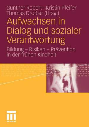 Aufwachsen in Dialog und sozialer Verantwortung: Bildung - Risiken - Prävention in der frühen Kindheit de Günther Robert