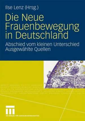 Die Neue Frauenbewegung in Deutschland: Abschied vom kleinen Unterschied Ausgewählte Quellen de Ilse Lenz