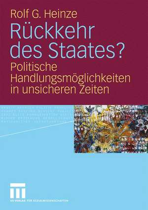 Rückkehr des Staates?: Politische Handlungsmöglichkeiten in unsicheren Zeiten de Rolf G. Heinze