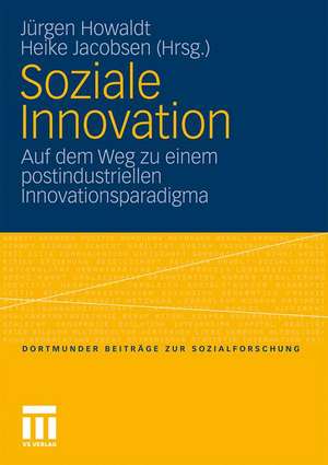 Soziale Innovation: Auf dem Weg zu einem postindustriellen Innovationsparadigma de Jürgen Howaldt