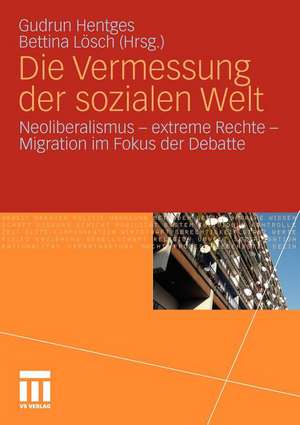 Die Vermessung der sozialen Welt: Neoliberalismus - Extreme Rechte - Migration im Fokus der Debatte de Gudrun Hentges